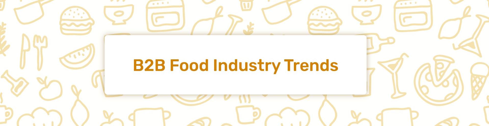 Online B2B Food Industry Trends